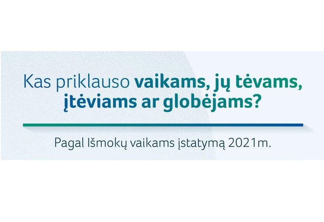 Kas 2021 metais priklauso vaikams, tėvams, įtėviams ar globėjams?