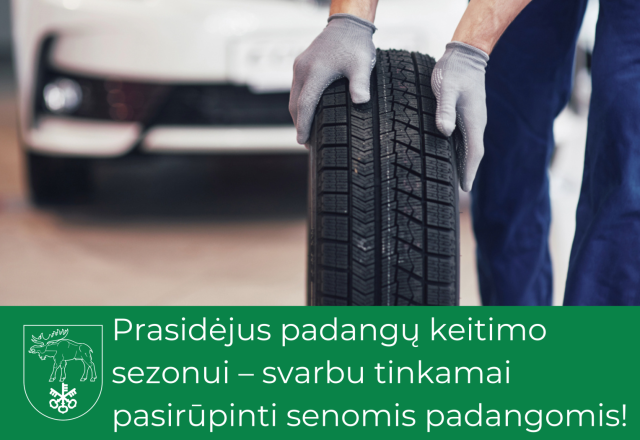 Prasidėjus padangų keitimo sezonui – svarbu tinkamai pasirūpinti senomis padangomis!