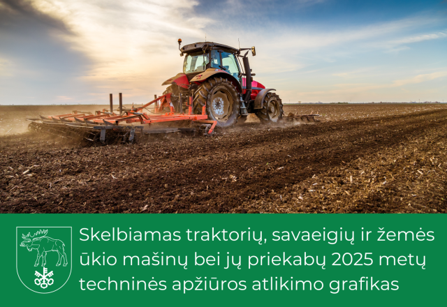 Traktorių, savaeigių ir žemės ūkio mašinų bei jų priekabų 2025 metų techninės apžiūros atlikimo...
