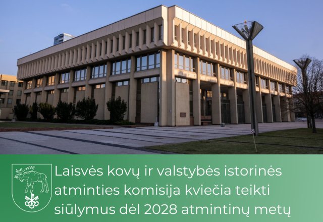 Laisvės kovų ir valstybės istorinės atminties komisija kviečia teikti siūlymus dėl 2028 atmintinų...