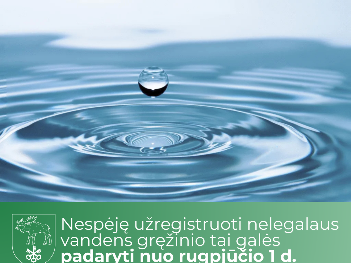 Nespėję užregistruoti nelegalaus vandens gręžinio tai galės padaryti nuo rugpjūčio 1 d. 