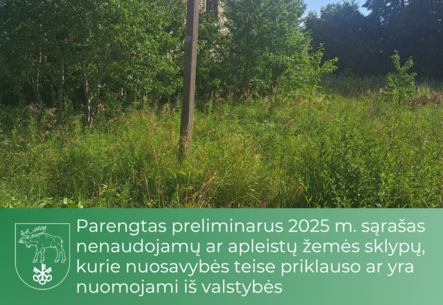Parengtas preliminarus 2025 m. sąrašas nenaudojamų ar apleistų žemės sklypų, kurie nuosavybės...